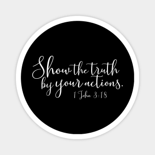 Show the Truth by Your Actions 1 John 3;18 Magnet